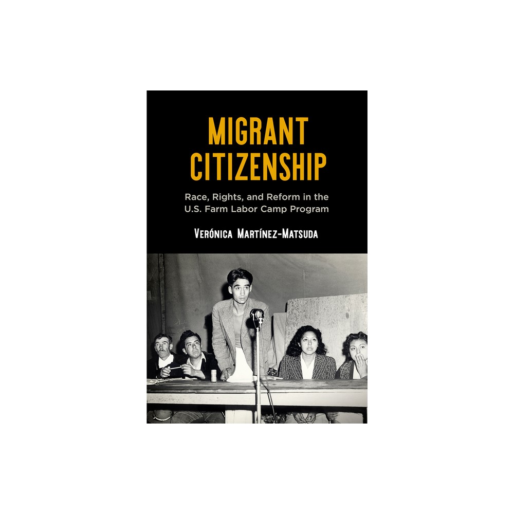 Migrant Citizenship - (Politics and Culture in Modern America) by Vernica Martnez-Matsuda (Hardcover)