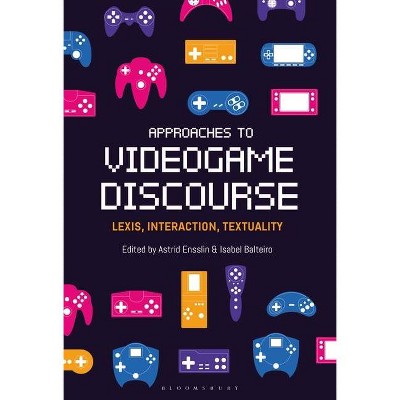 Approaches to Videogame Discourse - by  Astrid Ensslin & Isabel Balteiro (Paperback)