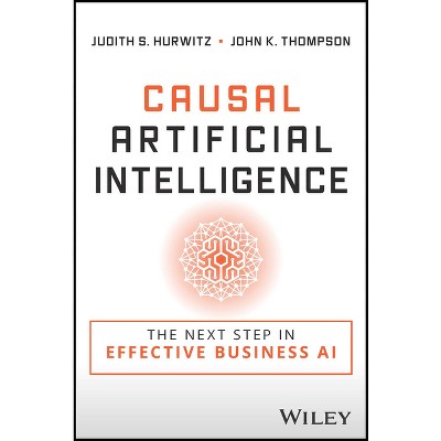 Causal Artificial Intelligence - by  Judith S Hurwitz & John K Thompson (Paperback)