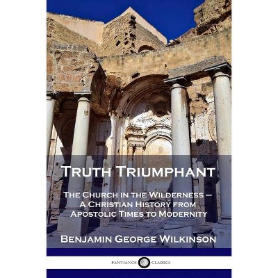 Truth Triumphant - by  Benjamin George Wilkinson (Paperback)