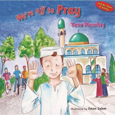 We're Off to Pray - by  Sana Munshey (Hardcover)