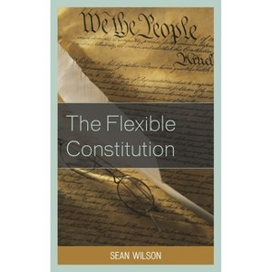 Flexible Constitution - by  Sean Wilson (Hardcover) - 1 of 1