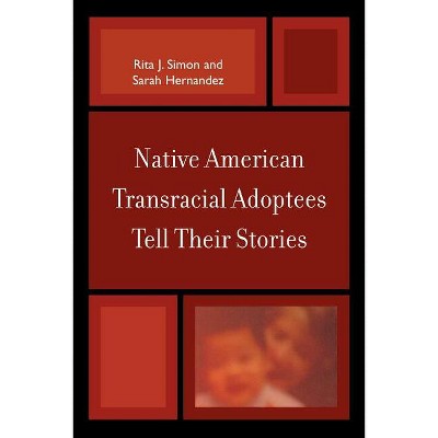 Native American Transracial Adoptees Tell Their Stories - by  Rita J Simon & Sarah Hernandez (Paperback)