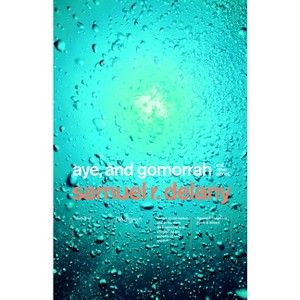 Aye, and Gomorrah - by  Samuel R Delany (Paperback) - 1 of 1
