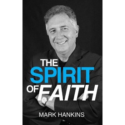 Spirit of Faith - by  Mark Hankins (Paperback)