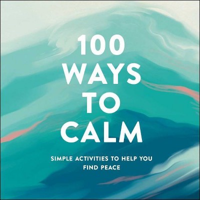 100 Ways to Calm - by  Adams Media (Hardcover)