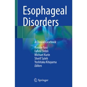 Esophageal Disorders - by  Ronnie Fass & Fahmi Shibli & Michael Kurin & Sherif Saleh & Yoshitaka Kitayama (Paperback) - 1 of 1