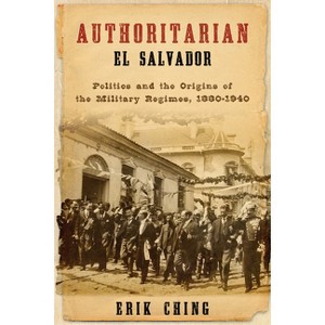 Authoritarian El Salvador - (Kellogg Institute Democracy and Development) by  Erik Ching (Paperback) - 1 of 1