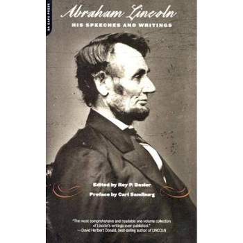 Abraham Lincoln, His Speeches and Writings - by  Roy Basler & Carl Sandburg (Paperback)