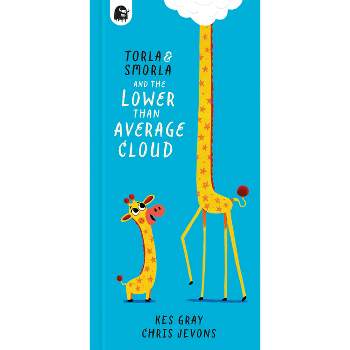 Torla and Smorla and the Lower Than Average Cloud - by  Kes Gray (Hardcover)