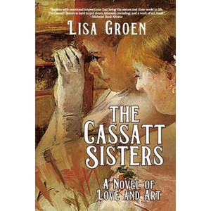 The Cassatt Sisters - by  Lisa Groen (Paperback) - 1 of 1