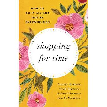 Shopping for Time - by  Carolyn Mahaney & Nicole Mahaney Whitacre & Kristin Chesemore & Janelle Bradshaw (Paperback)