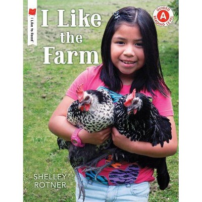 I Like the Farm - (I Like to Read) by  Shelley Rotner (Paperback)