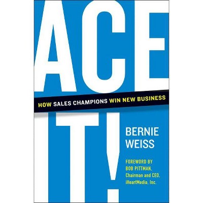 Ace It! - by  Bernie Weiss (Hardcover)