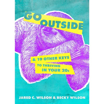 Go Outside - by  Jared C Wilson & Becky Wilson (Paperback)