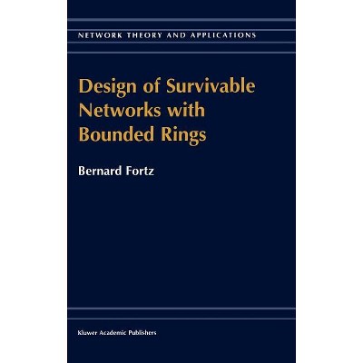 Design of Survivable Networks with Bounded Rings - (Network Theory and Applications) by  B Fortz (Hardcover)