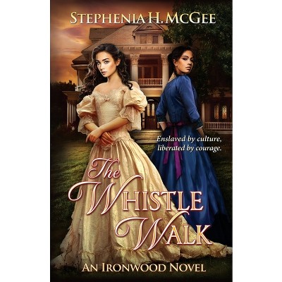 The Whistle Walk - (Ironwood Plantation Family Saga) by  Stephenia H McGee (Paperback)
