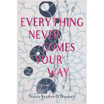 Everything Never Comes Your Way - by  Nicole Stellon O' Donnell (Paperback)