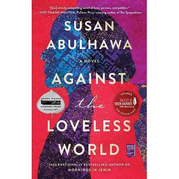Against the Loveless World - by Susan Abulhawa (Paperback)