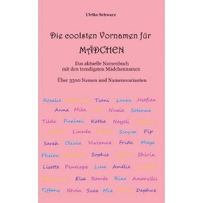 Die 3500 coolsten Vornamen für Mädchen - Das aktuelle Namenbuch mit den trendigsten Mädchennamen - by  Ulrike Schwarz (Paperback)