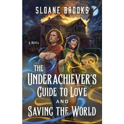 The Underachiever's Guide to Love and Saving the World - by  Sloane Brooks (Paperback)
