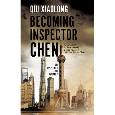 Becoming Inspector Chen - (Inspector Chen Mystery) by  Xiaolong Qiu (Hardcover)