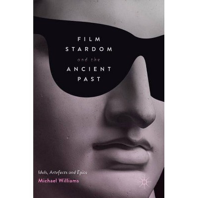 Film Stardom and the Ancient Past - by  Michael Williams (Hardcover)