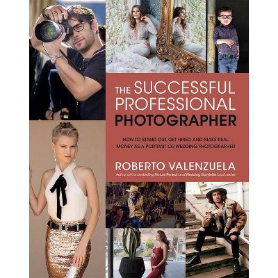 The Successful Professional Photographer - by  Roberto Valenzuela (Paperback)