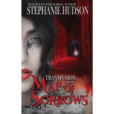 Map of Sorrows - (The Transfusion Saga) by  Stephanie Hudson (Paperback)