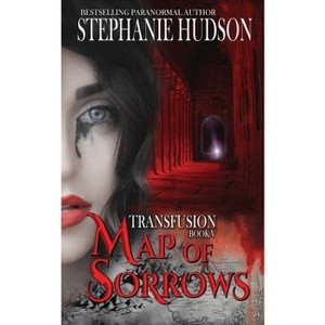 Map of Sorrows - (The Transfusion Saga) by  Stephanie Hudson (Paperback) - 1 of 1