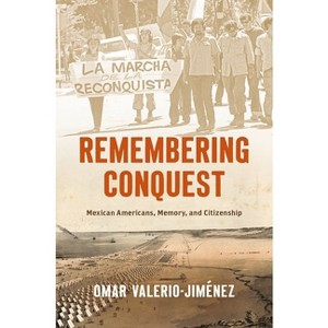 Remembering Conquest - (The David J. Weber the New Borderlands History) by Omar Valerio-Jiménez - 1 of 1