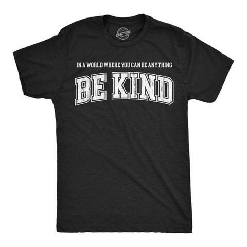Мужские футболки Crazy Dog T-Shirts, Inc. Mens Funny T Shirts In A World Where You Can Be Anything Be Kind Awesome Graphic Novelty Tee for Men - Crazy Dog Men's T Shirt for Motivation S