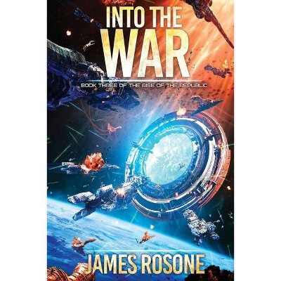 Into the War - (Rise of the Republic) by  James Rosone (Paperback)