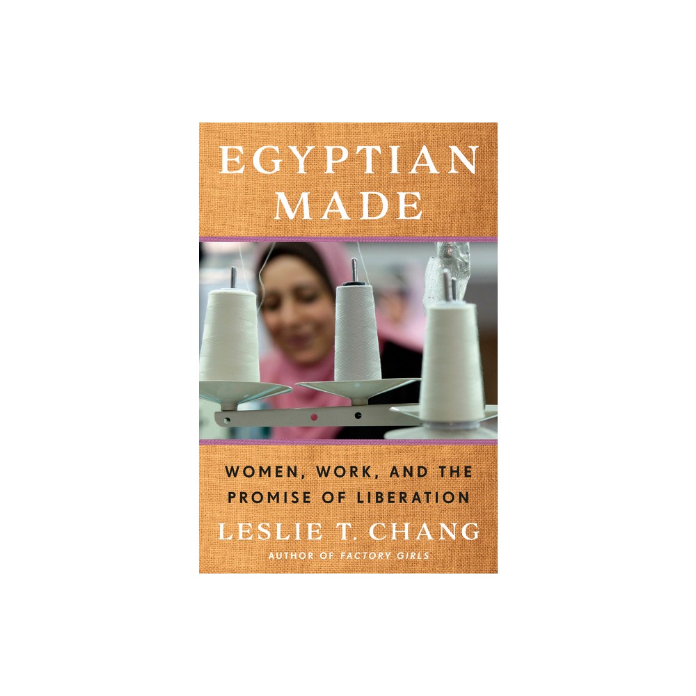 Egyptian Made - by Leslie T Chang (Hardcover)