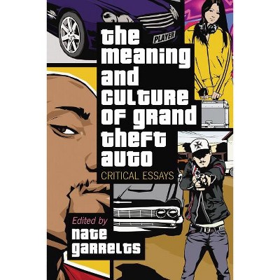 The Meaning and Culture of Grand Theft Auto - by  Nate Garrelts (Paperback)