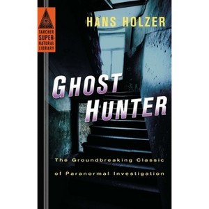 Ghost Hunter - (Tarcher Supernatural Library) by  Hans Holzer (Paperback) - 1 of 1