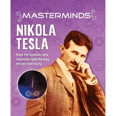 Masterminds: Nikola Tesla - by  Izzi Howell (Hardcover)