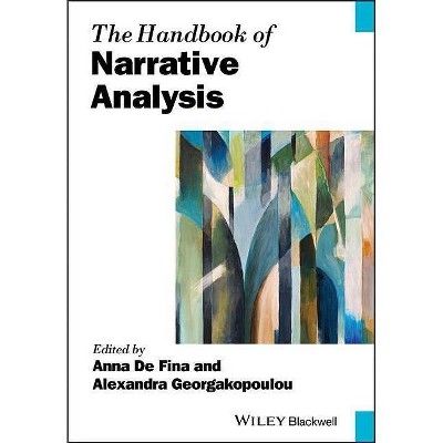 The Handbook of Narrative Analysis - (Blackwell Handbooks in Linguistics) by  Anna de Fina & Alexandra Georgakopoulou (Paperback)