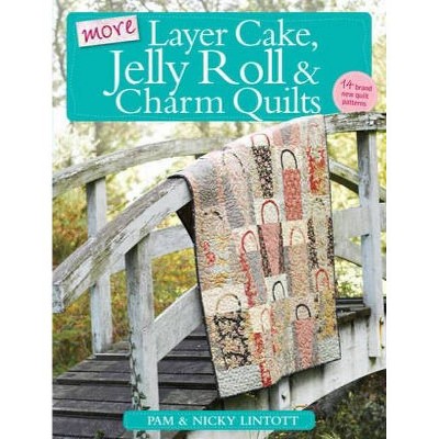 More Layer Cake, Jelly Roll & Charm Quilts - by  Pam Lintott & Nicky Lintott (Paperback)