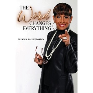 The Word Changes Everything - by  Nora Shariff-Borden (Paperback) - 1 of 1