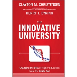 The Innovative University - (Jossey-Bass Higher and Adult Education (Hardcover)) by  Clayton M Christensen & Henry J Eyring (Hardcover) - 1 of 1