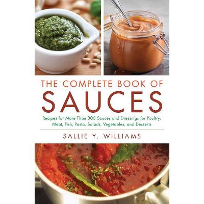 The Complete Book of Sauces - by  Sallie Y Williams (Paperback)