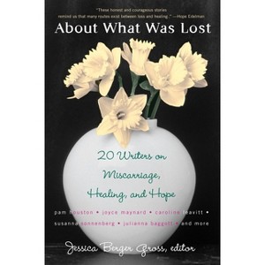 About What Was Lost - by  Jessica Berger Gross (Paperback) - 1 of 1
