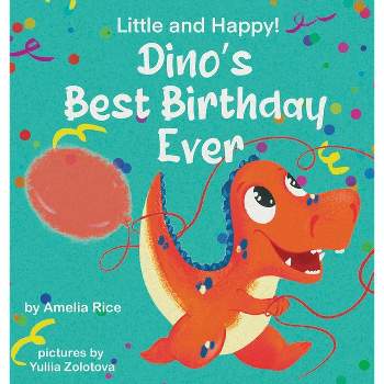 Little and Happy! Dino's Best Birthday Ever - by  Amelia Rice (Hardcover)