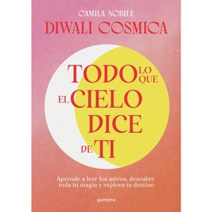 Todo Lo Que El Cielo Dice de Ti: Aprende a Leer Los Astros, Descubre Tu Magia Y Explora Tu Destino / Everything the Universe Says about You - (Grou) - 1 of 1