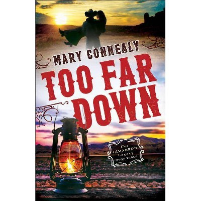 Too Far Down - (Cimarron Legacy) by  Mary Connealy (Paperback)