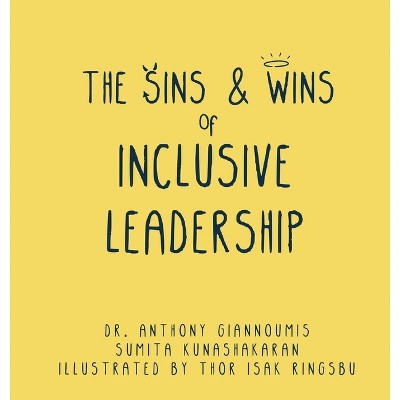 The Sins and Wins of Inclusive Leadership - (The Sins and Wins of Inclusivity) by  Anthony Giannoumis & Sumita Kunashakaran (Hardcover)