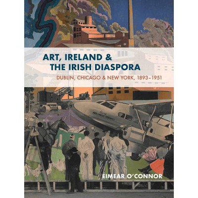  Art, Ireland and the Irish Diaspora - by  Éimear O'Connor (Paperback) 