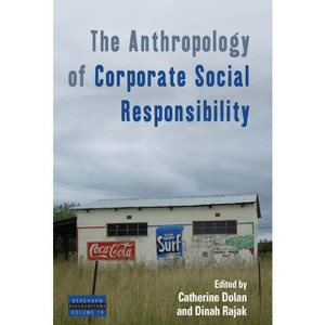 The Anthropology of Corporate Social Responsibility - (Dislocations) by  Catherine Dolan & Dinah Rajak (Paperback) - 1 of 1