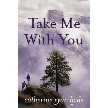 Take Me with You - by  Catherine Ryan Hyde (Paperback)